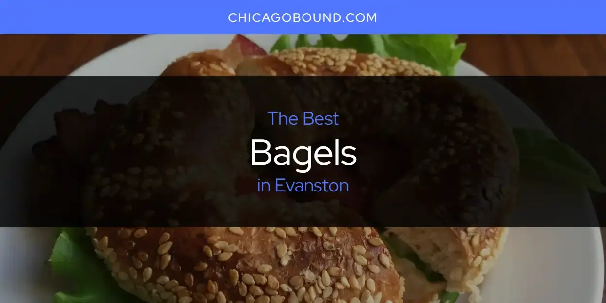 The Absolute Best Bagels in Evanston  [Updated 2024]
