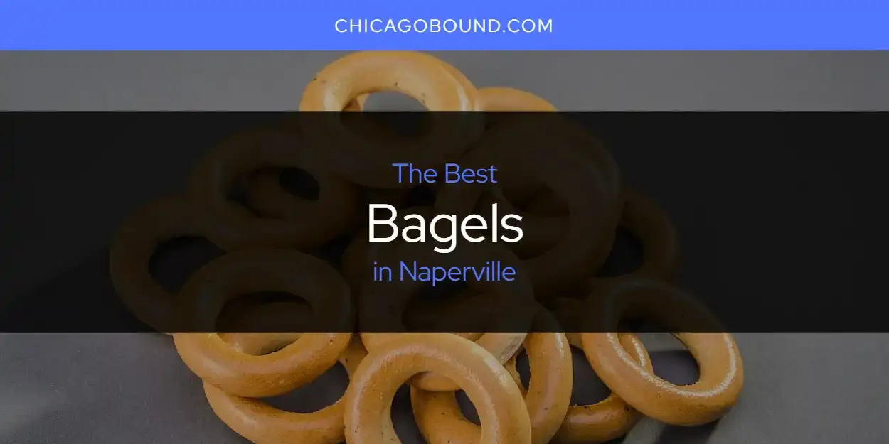 The Absolute Best Bagels in Naperville  [Updated 2024]