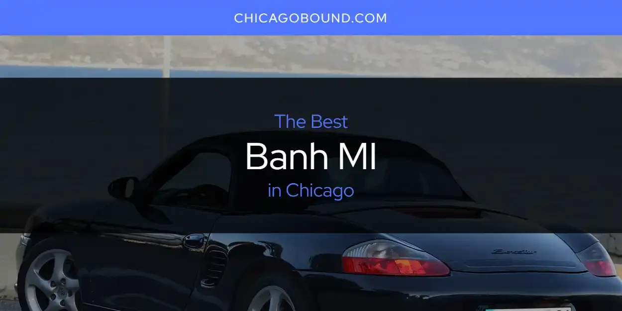 The Absolute Best Banh MI in Chicago  [Updated 2024]