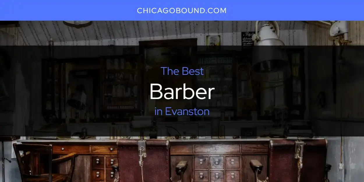 The Absolute Best Barber in Evanston  [Updated 2024]
