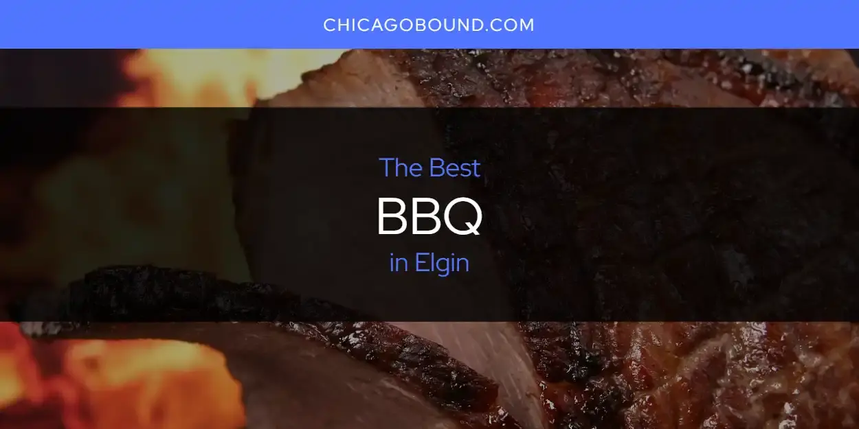 The Absolute Best BBQ in Elgin  [Updated 2024]