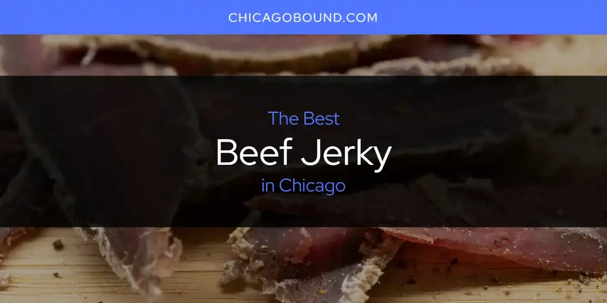 The Absolute Best Beef Jerky in Chicago  [Updated 2024]