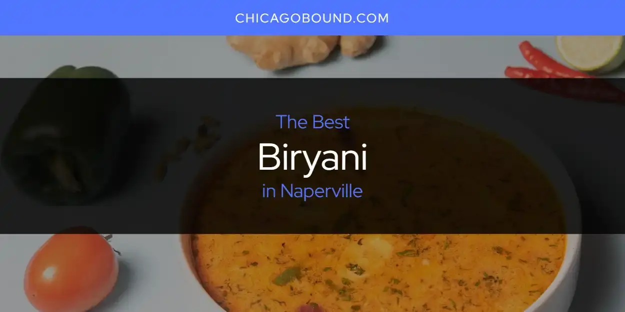 The Absolute Best Biryani in Naperville  [Updated 2024]