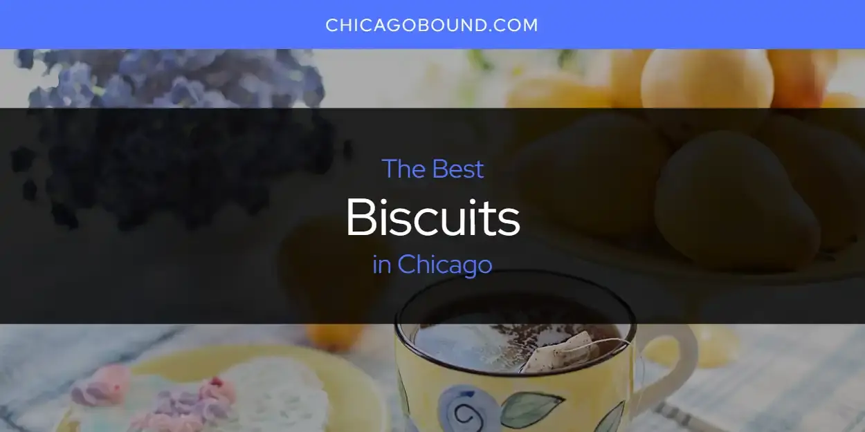 The Absolute Best Biscuits in Chicago  [Updated 2024]