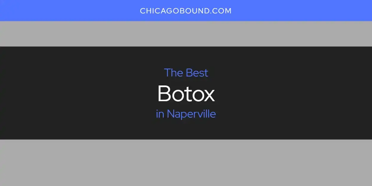 The Absolute Best Botox in Naperville  [Updated 2024]