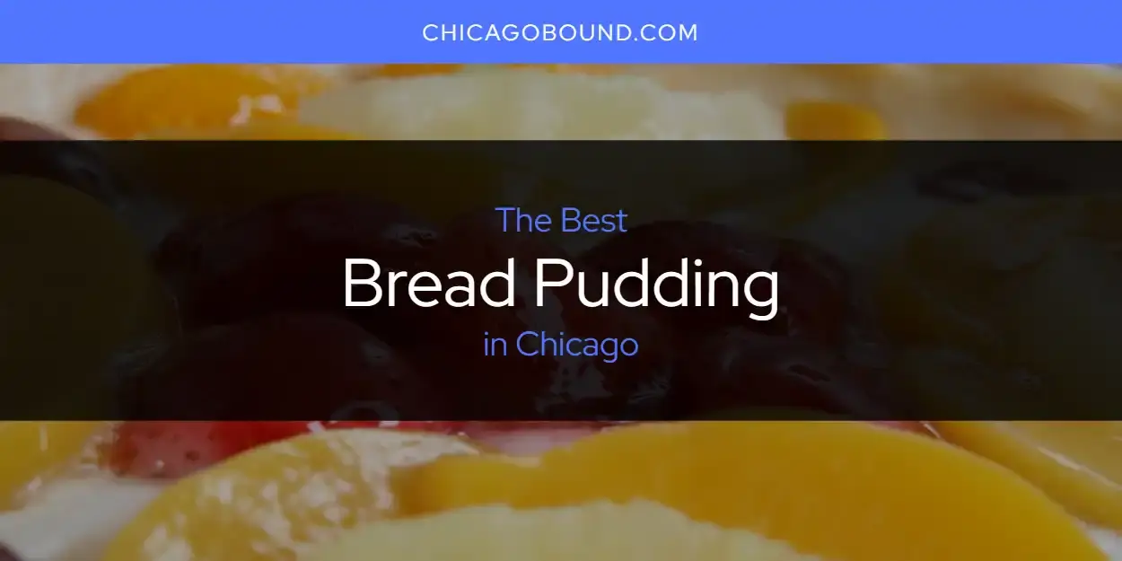 The Absolute Best Bread Pudding in Chicago  [Updated 2024]