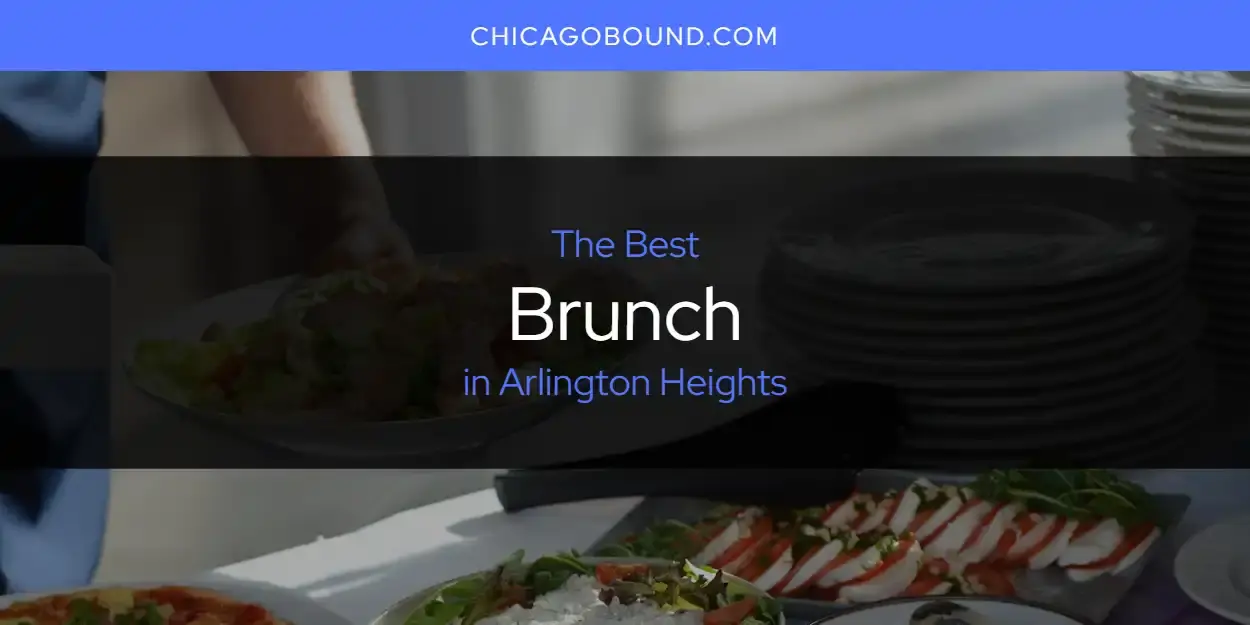 The Absolute Best Brunch in Arlington Heights  [Updated 2024]