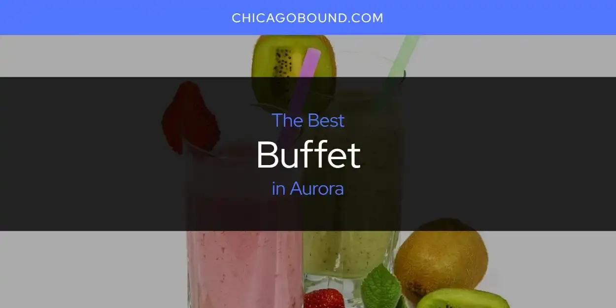 The Absolute Best Buffet in Aurora  [Updated 2024]