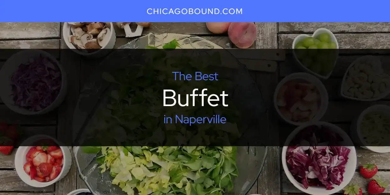 The Absolute Best Buffet in Naperville  [Updated 2024]