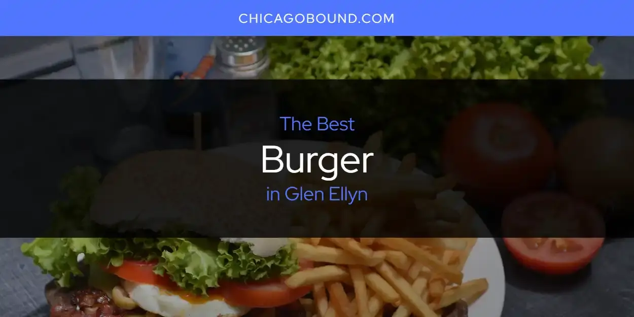 The Absolute Best Burger in Glen Ellyn  [Updated 2024]