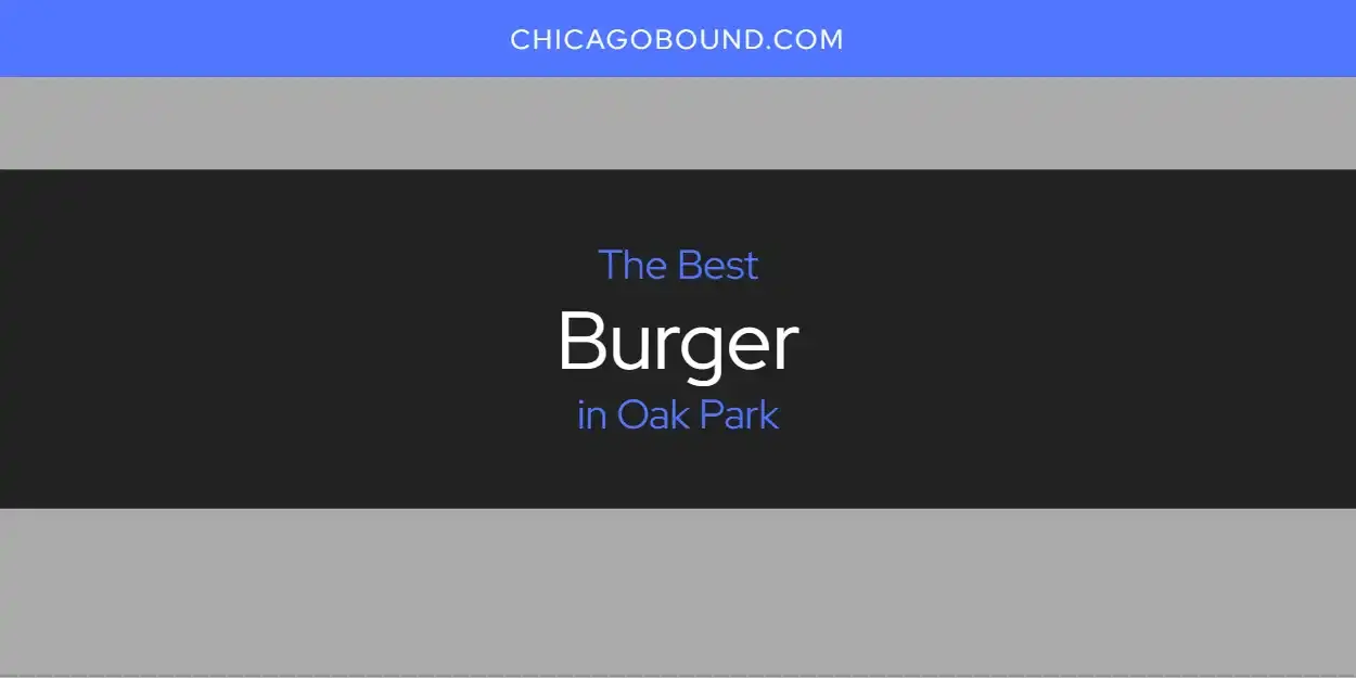 The Absolute Best Burger in Oak Park  [Updated 2024]