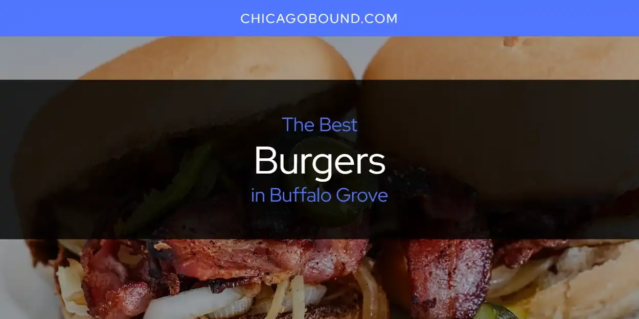 The Absolute Best Burgers in Buffalo Grove  [Updated 2024]