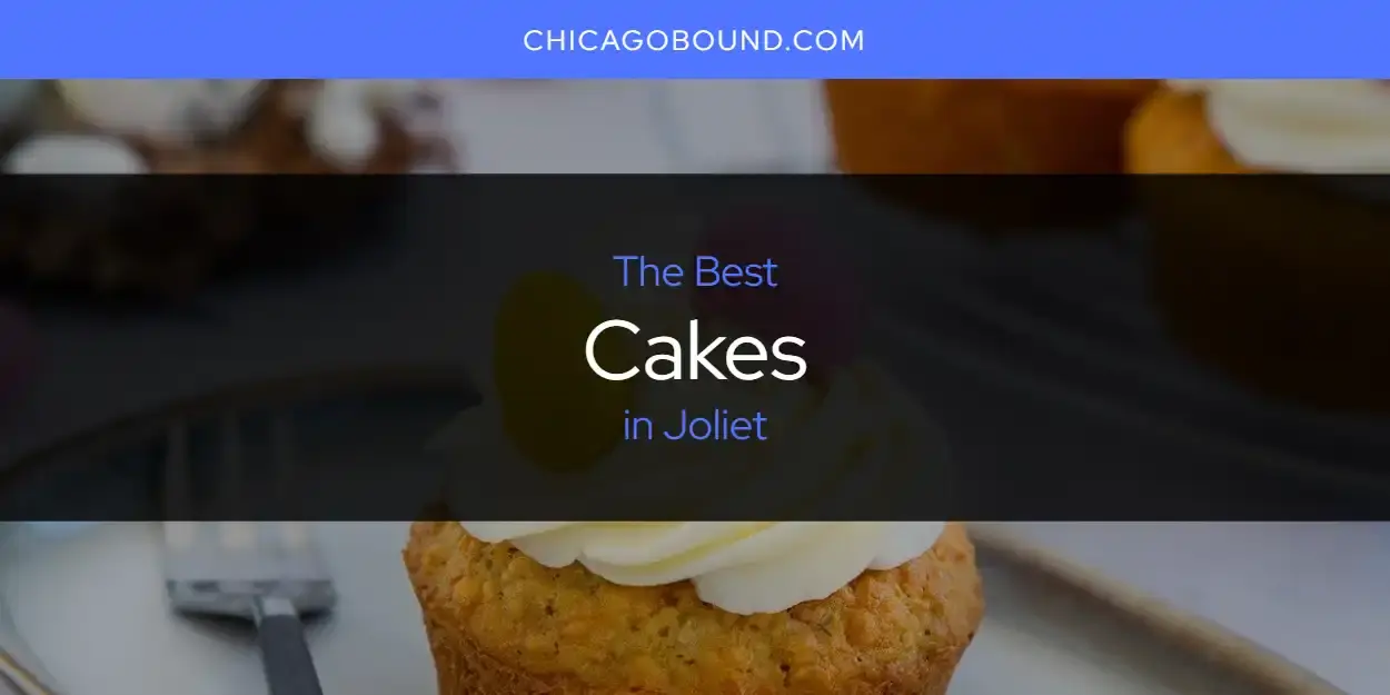 The Absolute Best Cakes in Joliet  [Updated 2024]