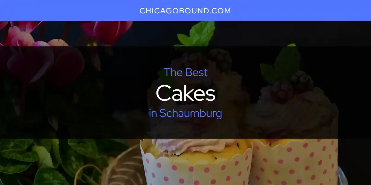 The Absolute Best Cakes in Schaumburg  [Updated 2024]
