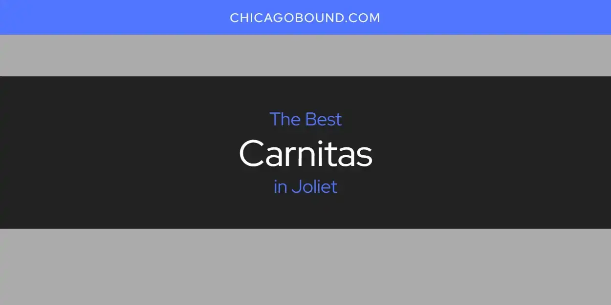 The Absolute Best Carnitas in Joliet  [Updated 2024]
