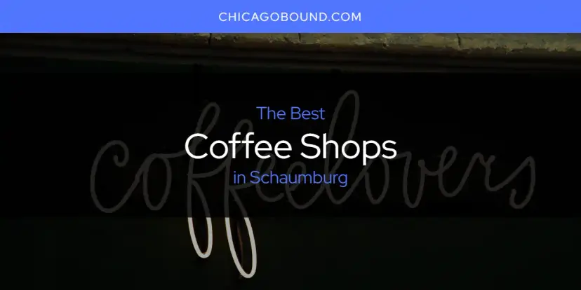 The Absolute Best Coffee Shops in Schaumburg  [Updated 2024]