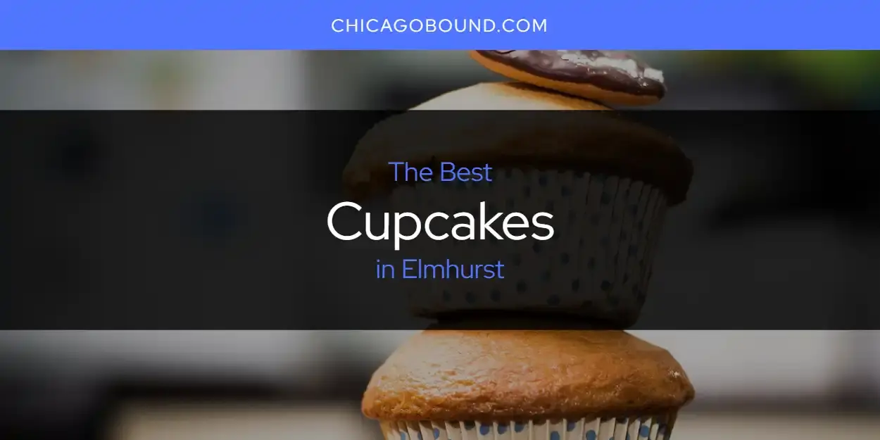 The Absolute Best Cupcakes in Elmhurst  [Updated 2024]