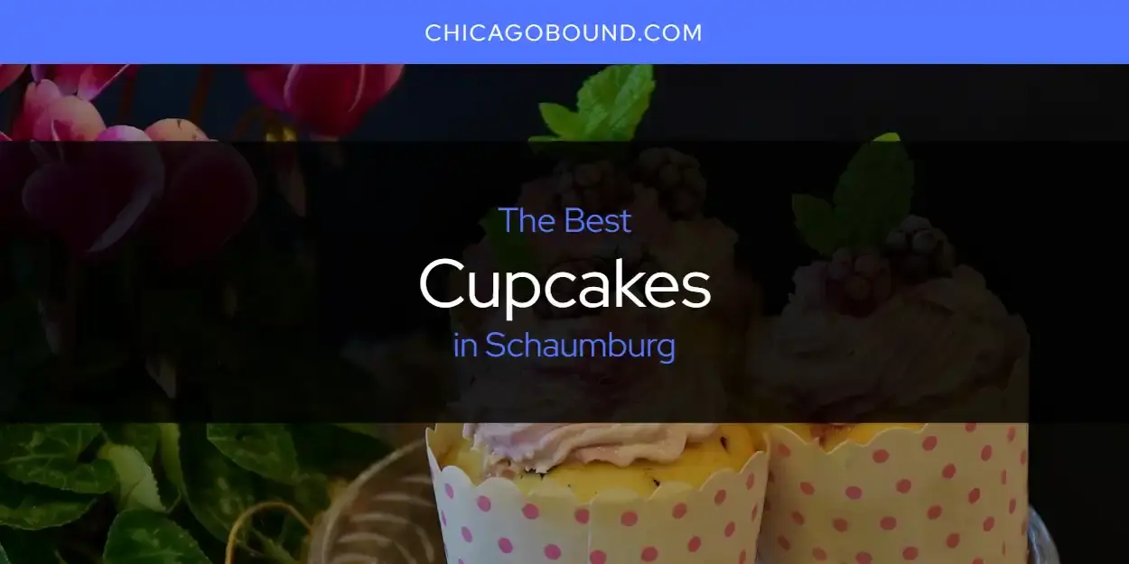 The Absolute Best Cupcakes in Schaumburg  [Updated 2024]