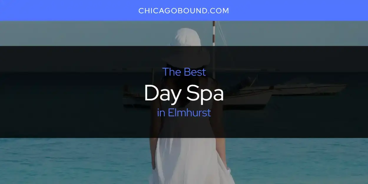 The Absolute Best Day Spa in Elmhurst  [Updated 2024]