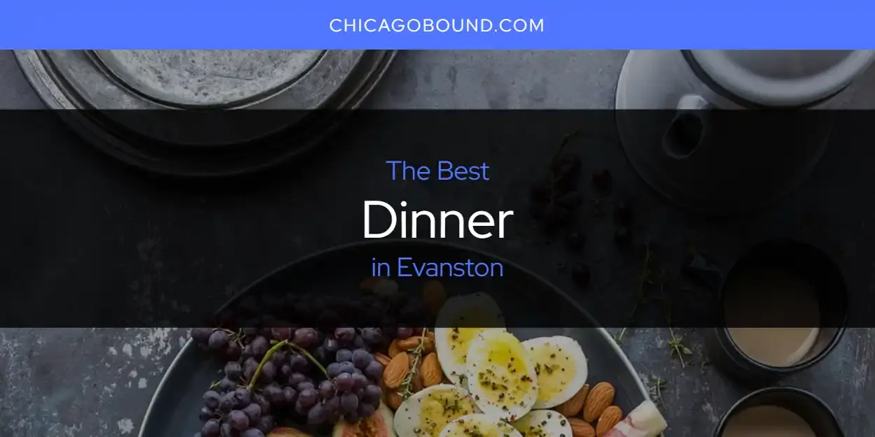The Absolute Best Dinner in Evanston  [Updated 2024]