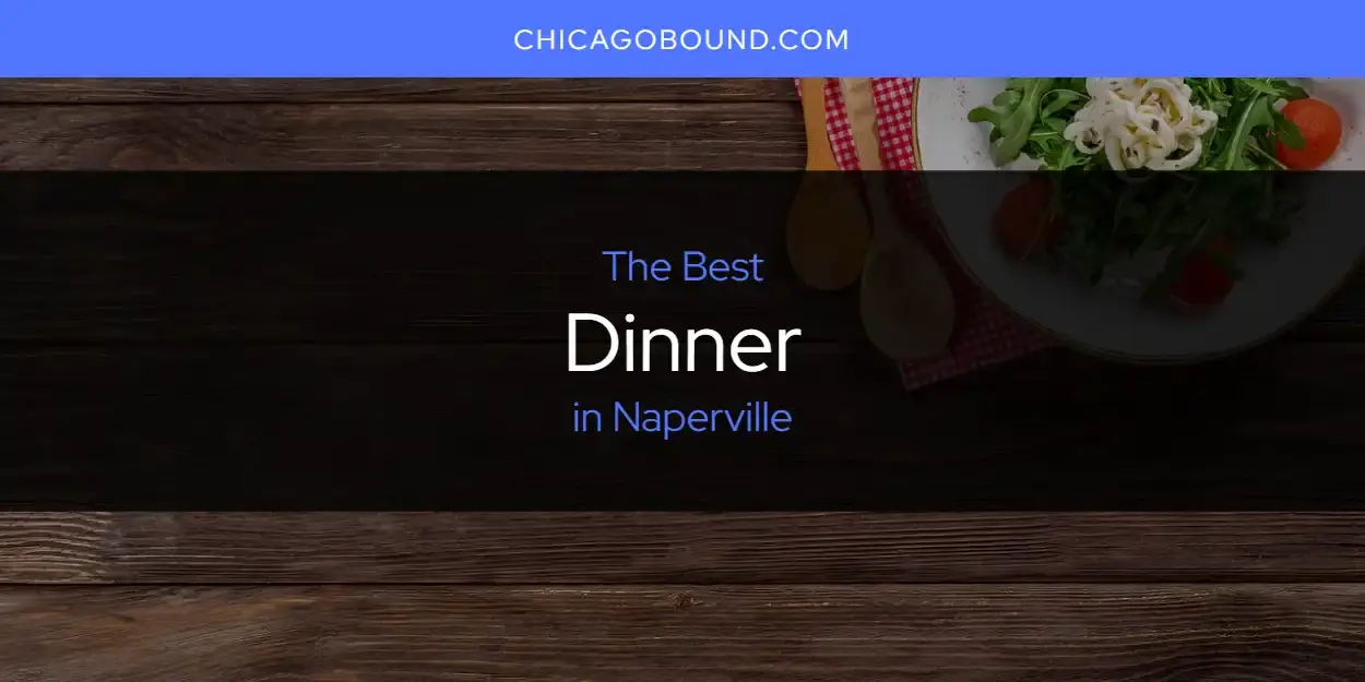 The Absolute Best Dinner in Naperville  [Updated 2024]