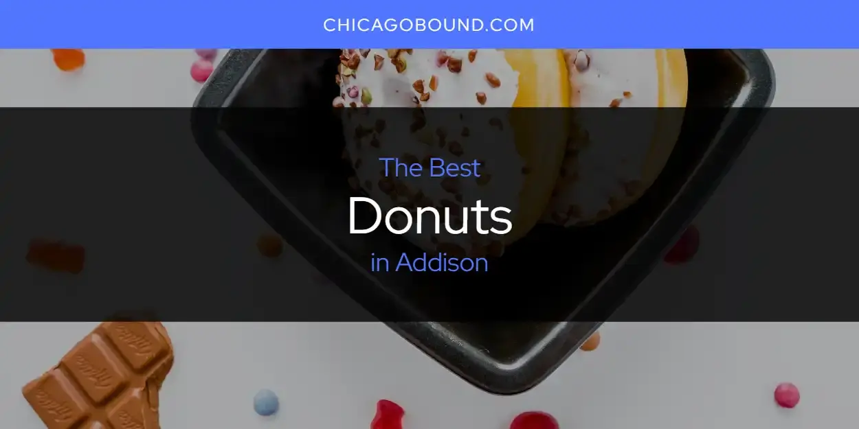 The Absolute Best Donuts in Addison  [Updated 2024]