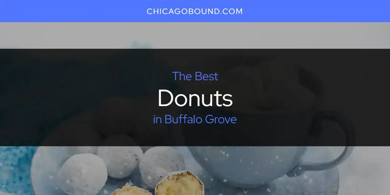 The Absolute Best Donuts in Buffalo Grove  [Updated 2024]