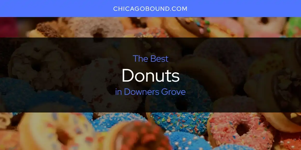The Absolute Best Donuts in Downers Grove  [Updated 2024]