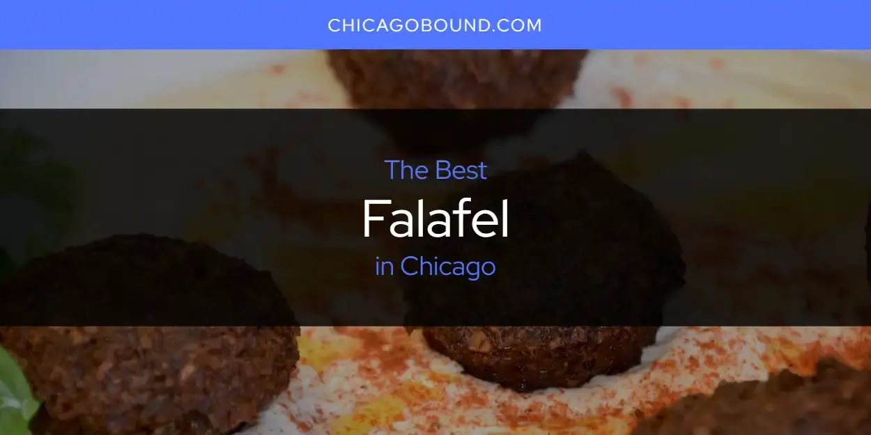 The Absolute Best Falafel in Chicago  [Updated 2024]