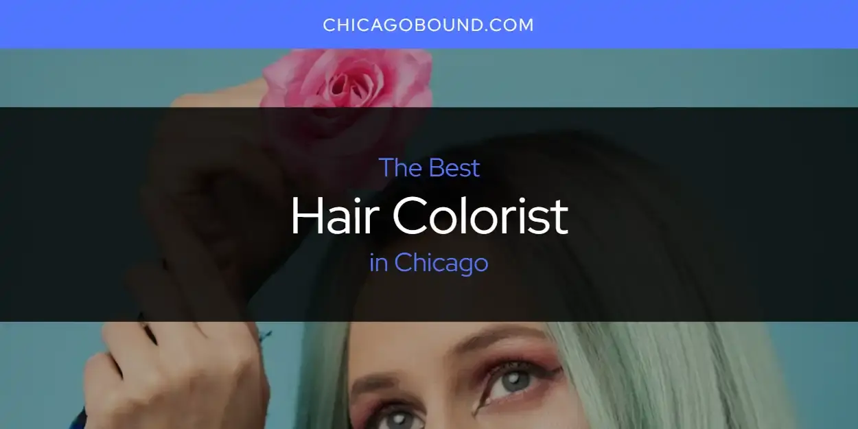 The Absolute Best Hair Colorist in Chicago  [Updated 2024]