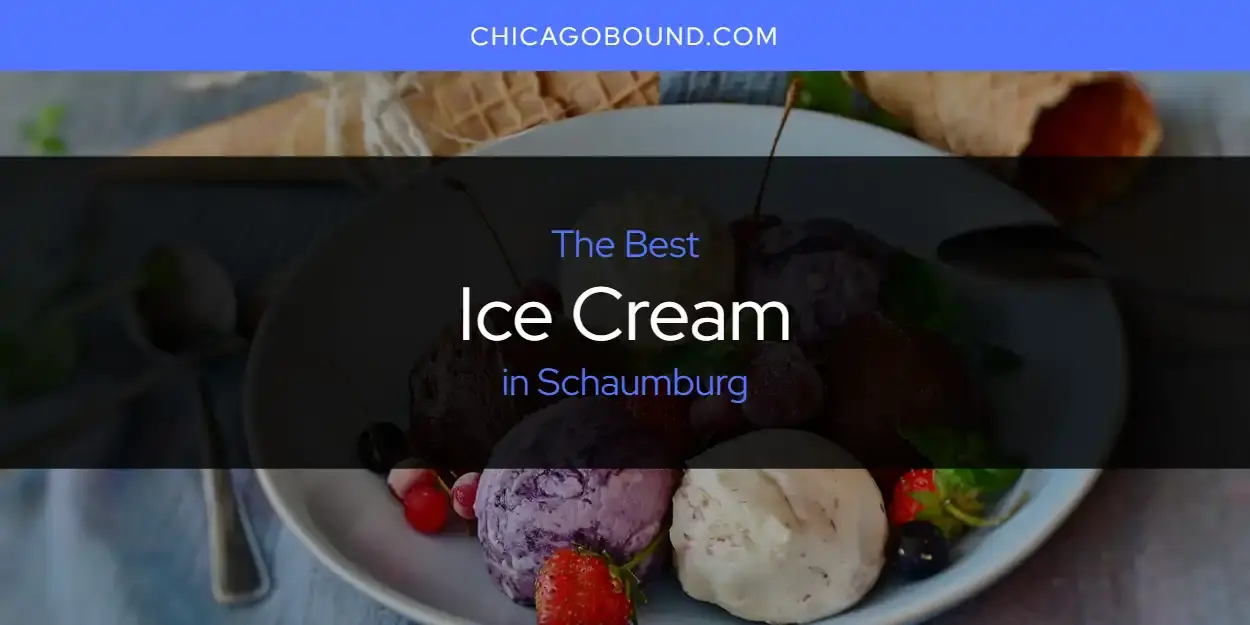 The Absolute Best Ice Cream in Schaumburg  [Updated 2024]