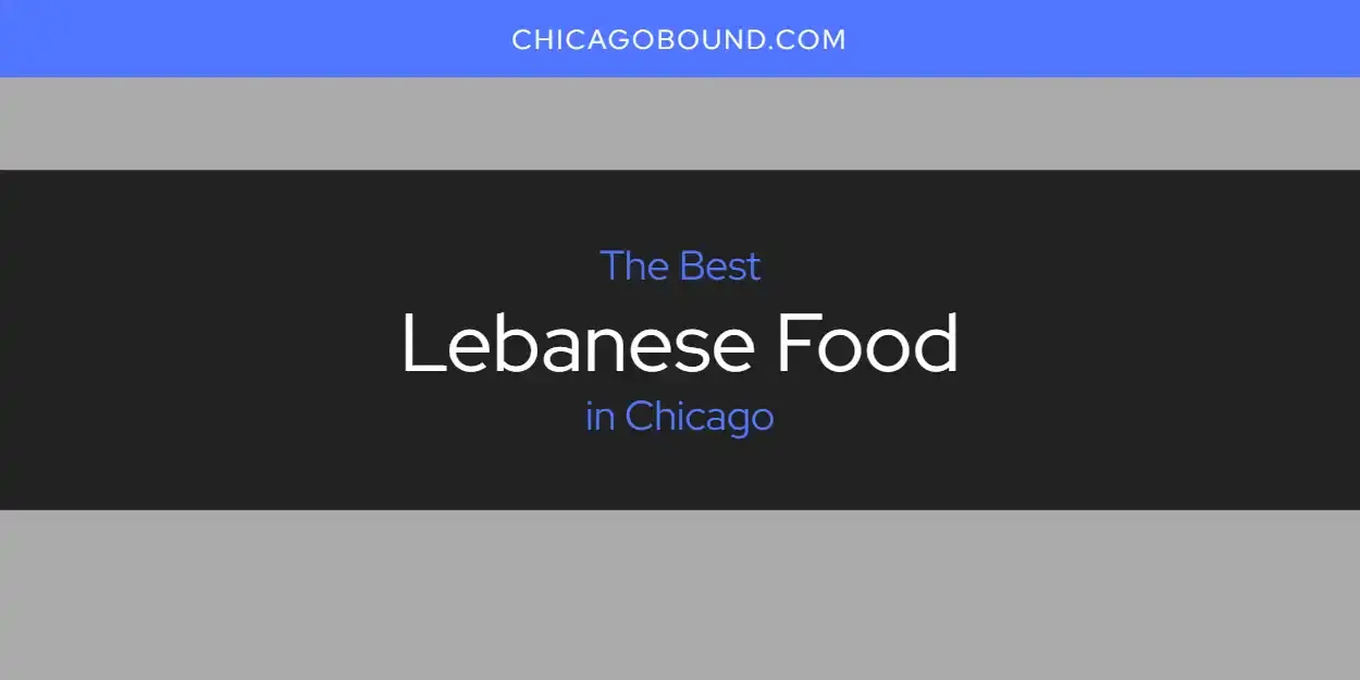 Chicago's Best Lebanese Food [Updated 2024]