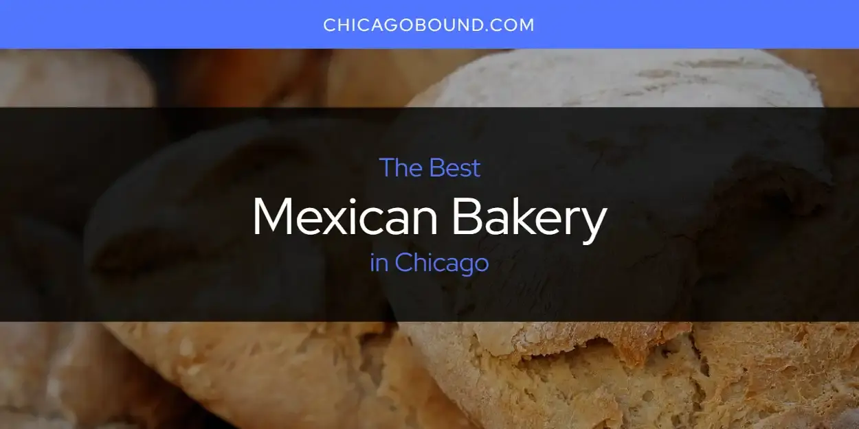 Chicago's Best Mexican Bakery [Updated 2024]