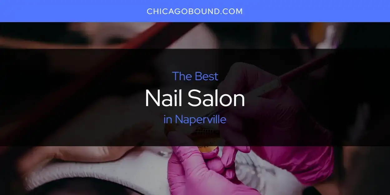 Naperville's Best Nail Salon [Updated 2024]