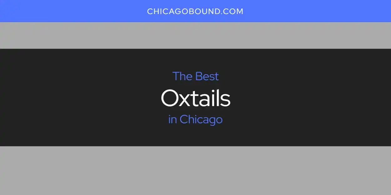 Chicago's Best Oxtails [Updated 2024]