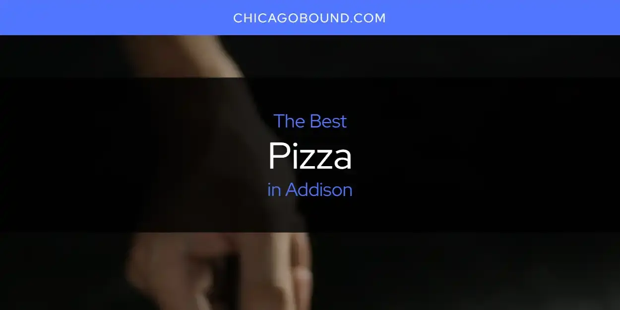 Addison's Best Pizza [Updated 2024]