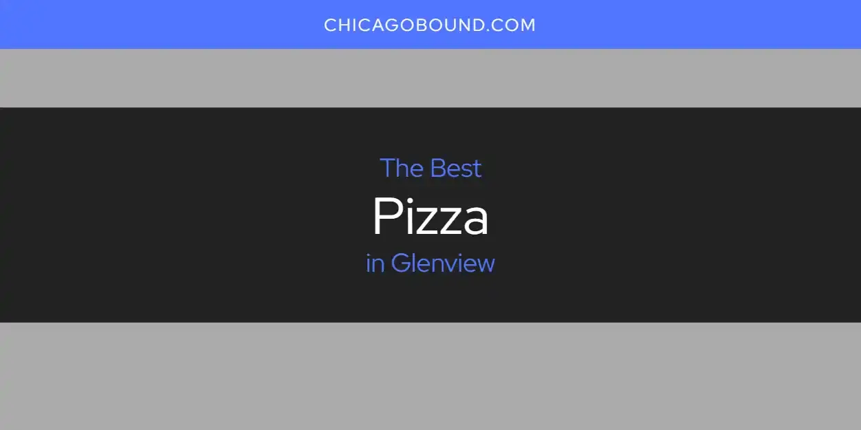 Glenview's Best Pizza [Updated 2024]