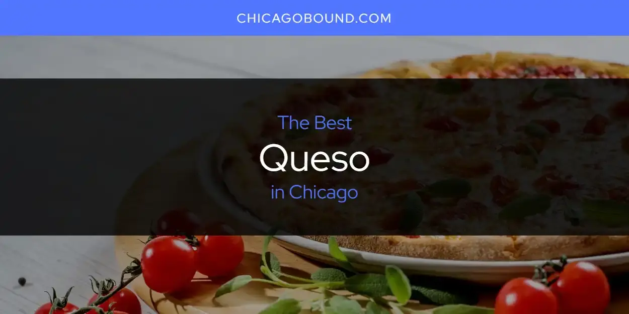 Chicago's Best Queso [Updated 2024]