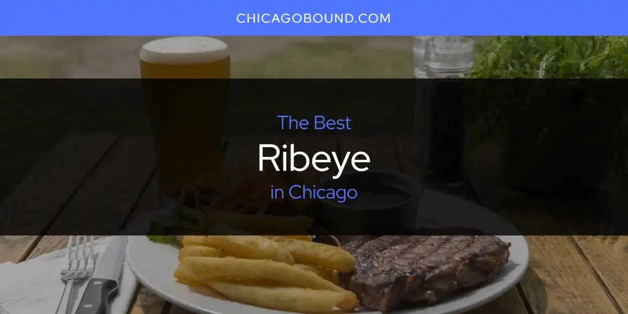 Chicago's Best Ribeye [Updated 2024]