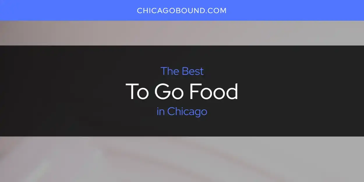 Chicago's Best to Go Food [Updated 2024]