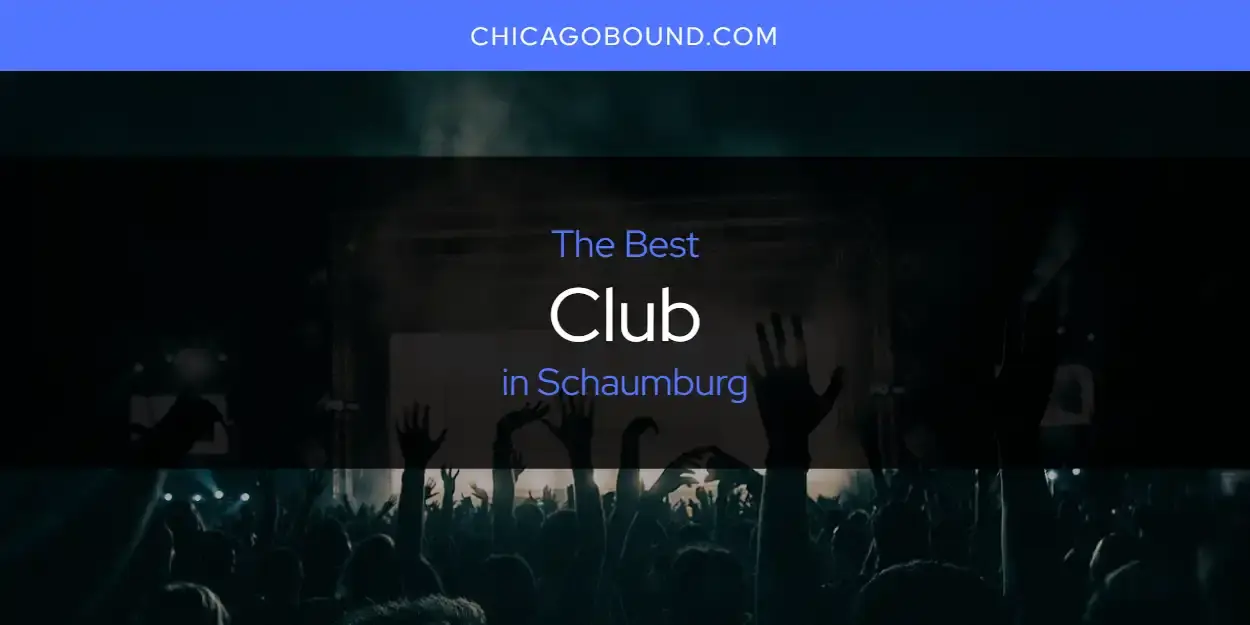 The Absolute Best Club in Schaumburg  [Updated 2024]