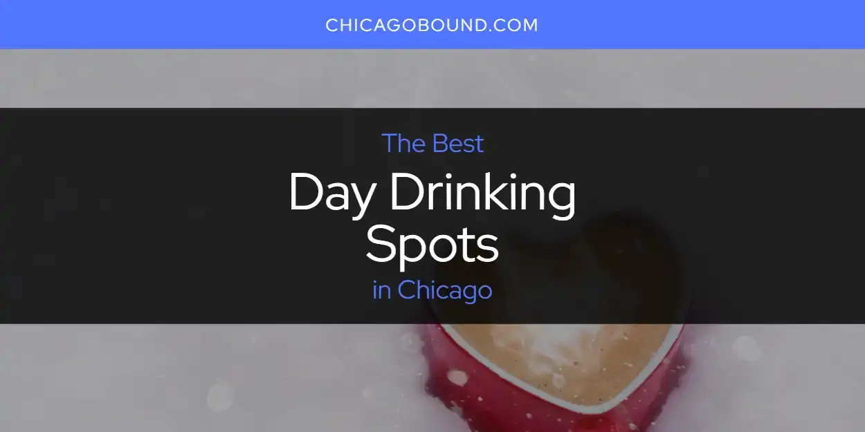 The Absolute Best Day Drinking Spots in Chicago  [Updated 2024]