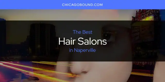 The Absolute Best Hair Salons in Naperville  [Updated 2024]