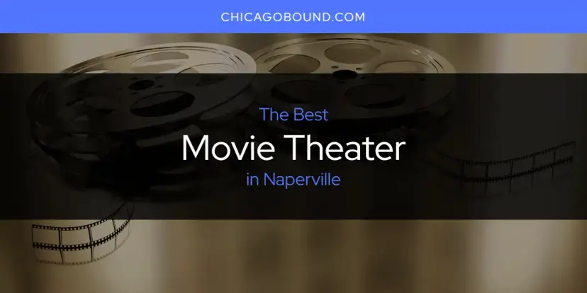 Naperville's Best Movie Theater [Updated 2024]