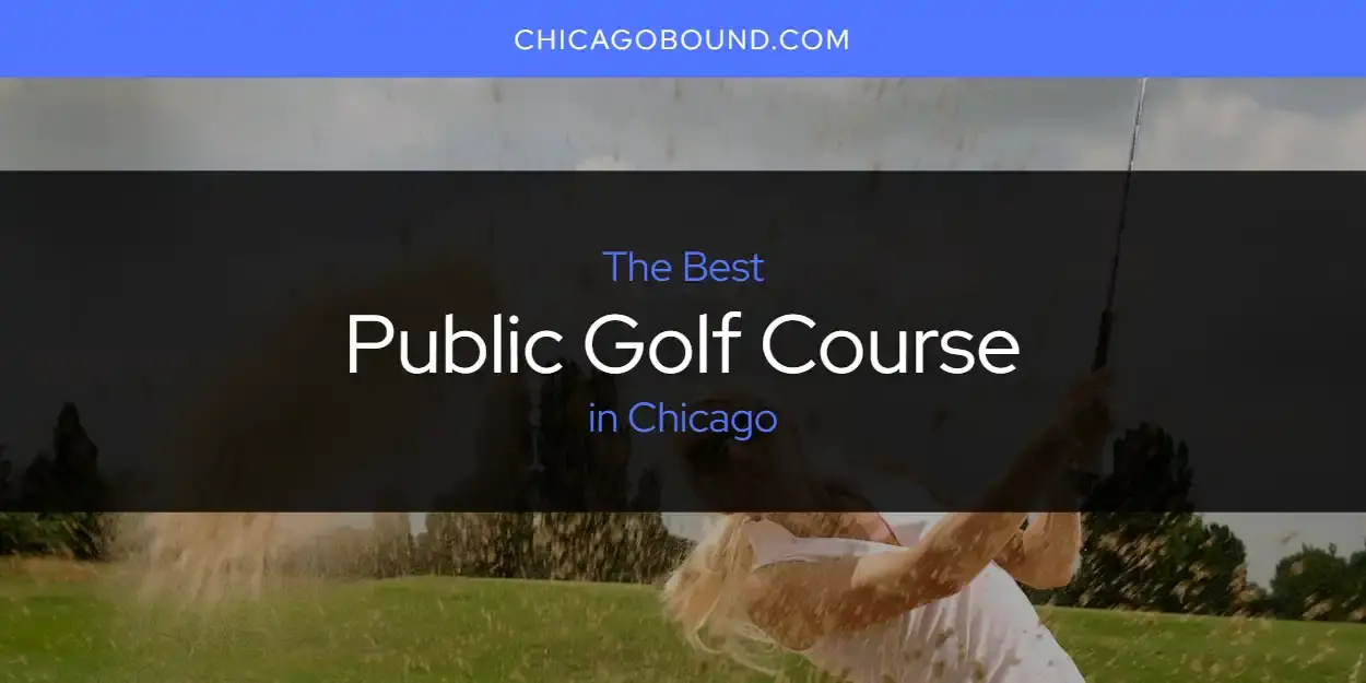 Chicago's Best Public Golf Course [Updated 2024]