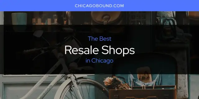 Chicago's Best Resale Shops [Updated 2024]