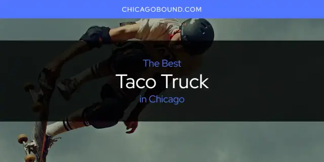 Chicago's Best Taco Truck [Updated 2024]