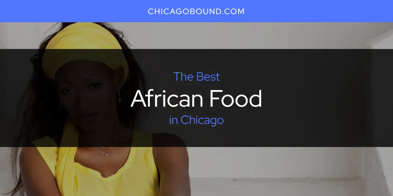 Best African Food in Chicago: Complete Guide