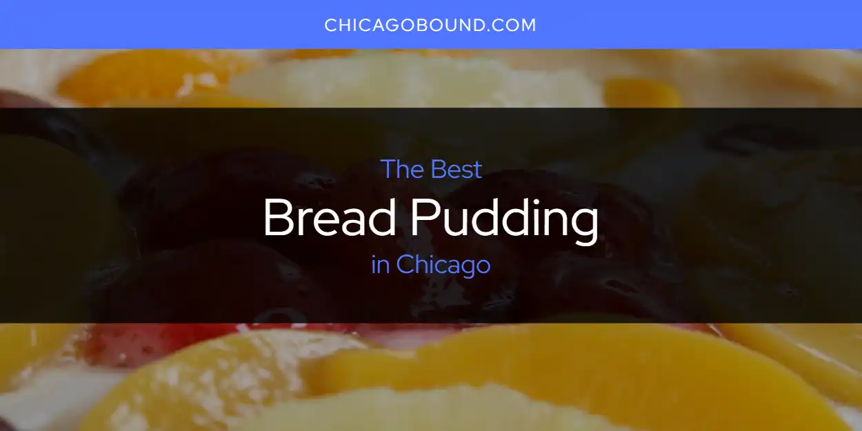 Guide to Best Bread Pudding in Chicago