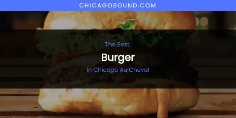 The Absolute Best Burger in Chicago Au Cheval
